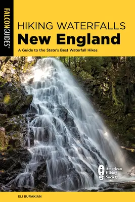 Hiking Waterfalls New England: A Guide to the Region's Best Waterfall Hikes (Útikalauz a régió legjobb vízesés túráihoz) - Hiking Waterfalls New England: A Guide to the Region's Best Waterfall Hikes