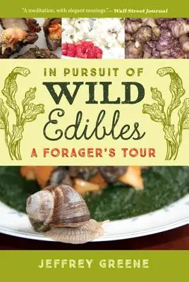 A vadon élő táplálékok nyomában: Egy gyűjtögető túrája - In Pursuit of Wild Edibles: A Forager's Tour