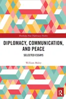 Diplomácia, kommunikáció és béke: Válogatott esszék - Diplomacy, Communication, and Peace: Selected Essays