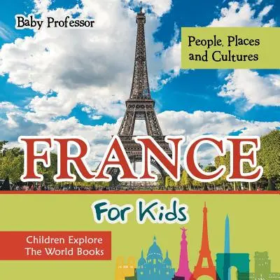 Franciaország gyerekeknek: Gyerekek a világ felfedezésében Könyvek - France For Kids: People, Places and Cultures - Children Explore The World Books