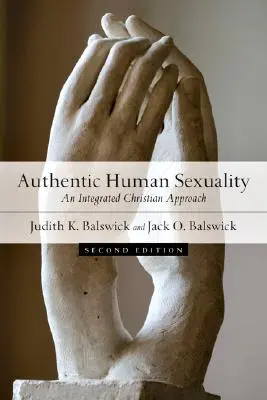 Hiteles emberi szexualitás: Egy integrált keresztény megközelítés - Authentic Human Sexuality: An Integrated Christian Approach