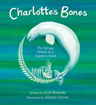 Charlotte csontjai: A beluga bálna egy gazda mezején - Charlotte's Bones: The Beluga Whale in a Farmer's Field