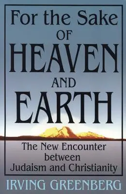 Az ég és a föld érdekében: A judaizmus és a kereszténység új találkozása - For the Sake of Heaven and Earth: The New Encounter Between Judaism and Christianity