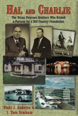 Hal és Charlie: A texasi Peterson testvérek, akik egy vagyont kockáztattak egy Hill Country Alapítványért - Hal and Charlie: The Texas Peterson Brothers Who Risked a Fortune For A Hill Country Foundation