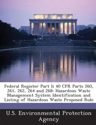 Federal Register II. rész 40 Cfr 260., 261., 262., 264. és 268. rész: Veszélyes hulladékkezelési rendszer Veszélyes hulladékok azonosítása és jegyzékbe vétele Prop. - Federal Register Part II 40 Cfr Parts 260, 261, 262, 264 and 268: Hazardous Waste Management System Identification and Listing of Hazardous Waste Prop