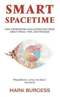 Smart Spacetime: Hogyan kérdőjelezi meg az információ a térről, az időről és a folyamatokról alkotott elképzeléseinket? - Smart Spacetime: How information challenges our ideas about space, time, and process