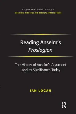 Anselm Proslogionjának olvasása: Anselmus érvelésének története és mai jelentősége - Reading Anselm's Proslogion: The History of Anselm's Argument and Its Significance Today