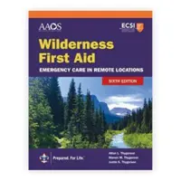 Vadonbeli elsősegélynyújtás: Sürgősségi ellátás távoli helyeken - Wilderness First Aid: Emergency Care in Remote Locations