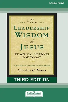 Jézus vezetői bölcsessége: Gyakorlati leckék a mának (Harmadik kiadás, átdolgozott és bővített) [Standard Large Print 16 Pt Edition] - The Leadership Wisdom of Jesus: Practical Lessons for Today (Third Edition, Revised and Expanded) [Standard Large Print 16 Pt Edition]