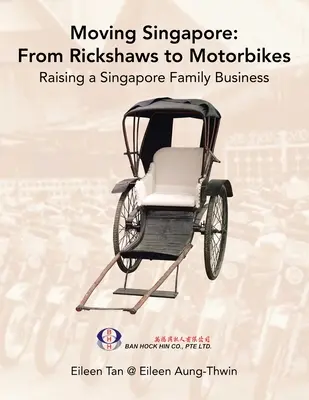 Szingapúr mozgása: a riksáktól a motorkerékpárokig: A szingapúri családi vállalkozás felemelése - Moving Singapore: from Rickshaws to Motorbikes: Raising Singapore Family Business