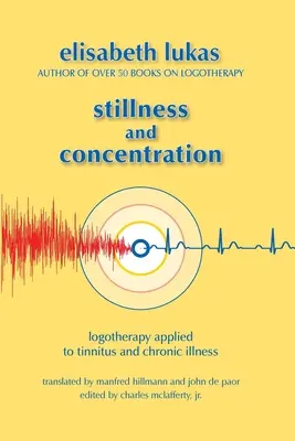 Csend és koncentráció: Logoterápia a fülzúgásra és a krónikus betegségre alkalmazva - Stillness and Concentration: Logotherapy Applied to Tinnitus and Chronic Illness