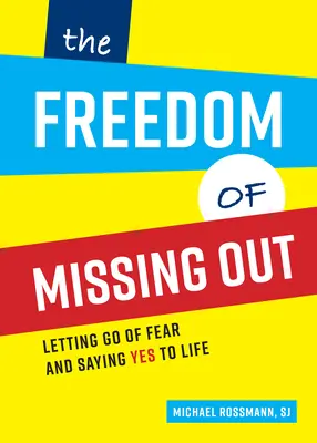 A kihagyás szabadsága: A félelem elengedése és igent mondani az életre - The Freedom of Missing Out: Letting Go of Fear and Saying Yes to Life