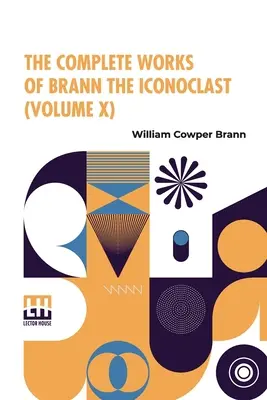Az ikonoklaszt Brann összes művei (X. kötet) - The Complete Works Of Brann The Iconoclast (Volume X)
