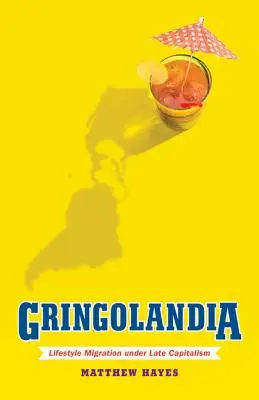 Gringolandia: Életmód-migráció a késő kapitalizmusban - Gringolandia: Lifestyle Migration Under Late Capitalism