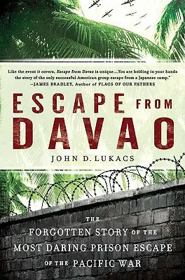 Menekülés Davaóból: A csendes-óceáni háború legmerészebb fogolyszökésének elfeledett története - Escape from Davao: The Forgotten Story of the Most Daring Prison Break of the Pacific War