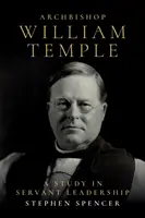 William Temple érsek: A Study in Servant Leadership - Archbishop William Temple: A Study in Servant Leadership