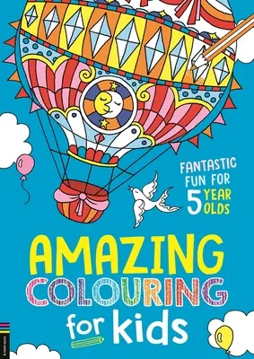 Csodálatos színezés gyerekeknek: Fantasztikus szórakozás 5 éveseknek - Amazing Colouring for Kids: Fantastic Fun for 5 Year Olds