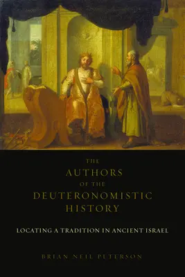 A deuteronomista történelem szerzői: Egy hagyomány megtalálása az ókori Izraelben - The Authors of the Deuteronomistic History: Locating a Tradition in Ancient Israel