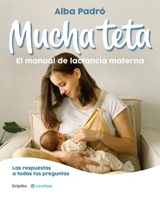 Mucha Teta. Manual de Lactancia Materna / A sok mell. a szoptatás kézikönyv Ook - Mucha Teta. Manual de Lactancia Materna / A Lot of Breast. a Breastfeeding Handb Ook