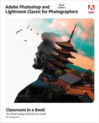 Adobe Photoshop és Lightroom Classic klasszikus tanterem egy könyvben - Adobe Photoshop and Lightroom Classic Classroom in a Book