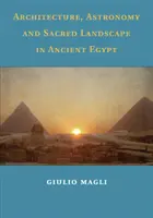 Építészet, csillagászat és szakrális táj az ókori Egyiptomban - Architecture, Astronomy and Sacred Landscape in Ancient Egypt