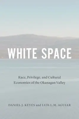 Fehér űr: Faj, kiváltságok és az Okanagan-völgy kulturális gazdasága - White Space: Race, Privilege, and Cultural Economies of the Okanagan Valley