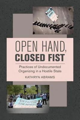 Nyitott kéz, zárt ököl: A dokumentálatlan szerveződés gyakorlata egy ellenséges államban - Open Hand, Closed Fist: Practices of Undocumented Organizing in a Hostile State
