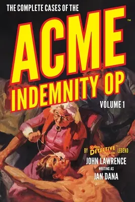 The Complete Cases of the Acme Indemnity Op, 1. kötet - The Complete Cases of the Acme Indemnity Op, Volume 1