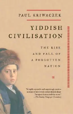 Jiddis civilizáció: Egy elfelejtett nemzet felemelkedése és bukása - Yiddish Civilisation: The Rise and Fall of a Forgotten Nation