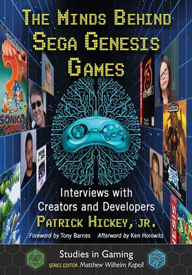 Az elmék a Sega Genesis játékok mögött: Interjúk alkotókkal és fejlesztőkkel - The Minds Behind Sega Genesis Games: Interviews with Creators and Developers