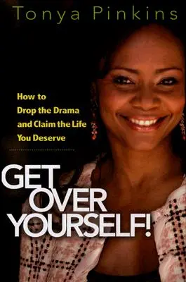 Get Over Over Yourself!: Hogyan hagyd abba a drámát, és követeld magadnak a megérdemelt életet? - Get Over Yourself!: How to Drop the Drama and Claim the Life You Deserve