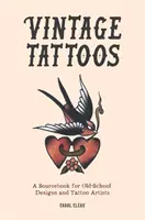 Vintage tetoválások - Forráskönyv a régi iskolai minták és tetoválóművészek számára - Vintage Tattoos - A Sourcebook for Old-School Designs and Tattoo Artists