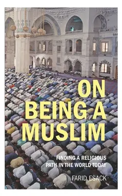 On Being a Muslim: A vallási út megtalálása a mai világban - On Being a Muslim: Finding a Religious Path in the World Today