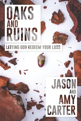 Tölgyek és romok: Letting God Redeem Your Loss - Oaks and Ruins: Letting God Redeem Your Loss
