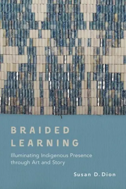 Fonott tanulás: Az őslakosok jelenlétének megvilágítása a művészeten és a történeteken keresztül - Braided Learning: Illuminating Indigenous Presence Through Art and Story