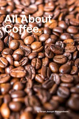 All About Coffee: gyönyörű képek a kávéról - All About Coffee: beautiful pictures of coffee