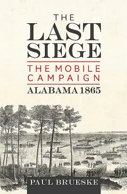 Az utolsó ostrom: A Mobile-kampány, Alabama 1865 - The Last Siege: The Mobile Campaign, Alabama 1865