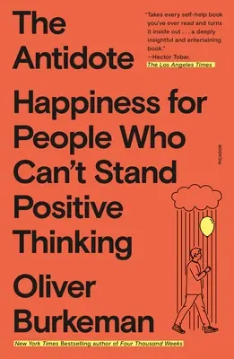 Az ellenszer: Boldogság azoknak, akik nem bírják a pozitív gondolkodást - The Antidote: Happiness for People Who Can't Stand Positive Thinking