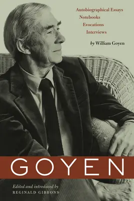 Goyen: Önéletrajzi esszék, jegyzetfüzetek, evokációk, interjúk - Goyen: Autobiographical Essays, Notebooks, Evocations, Interviews