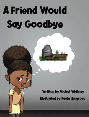Egy barát búcsúzna: Segítünk a gyerekeknek megbirkózni a halállal és a gyásszal - A Friend Would Say Goodbye: Helping Children Cope with Death and Grief