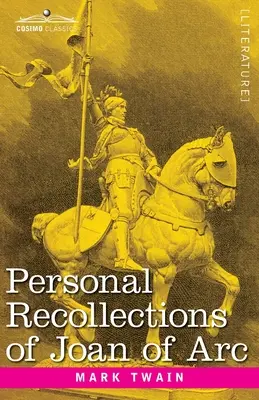 Jeanne d'Arc személyes visszaemlékezései: Louis de Conte ostrommester által - Personal Recollections of Joan of Arc: by the Sieur Louis de Conte