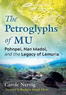 The Petroglyphs of Mu: Pohnpei, Nan Madol és Lemúria öröksége - The Petroglyphs of Mu: Pohnpei, Nan Madol, and the Legacy of Lemuria