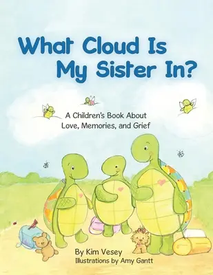 What Cloud Is My Sister In? Gyermekkönyv a szeretetről, az emlékekről és a gyászról - What Cloud Is My Sister In?: A Children's Book About Love, Memories, and Grief