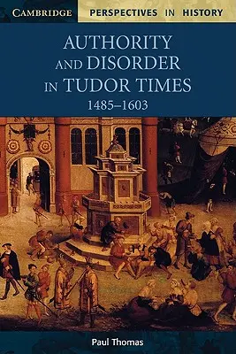 Hatalom és rendetlenség a Tudor-korban, 1485-1603 - Authority and Disorder in Tudor Times, 1485-1603