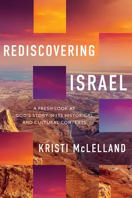 Izrael újrafelfedezése: Isten történetének újragondolása történelmi és kulturális összefüggéseiben - Rediscovering Israel: A Fresh Look at God's Story in Its Historical and Cultural Contexts