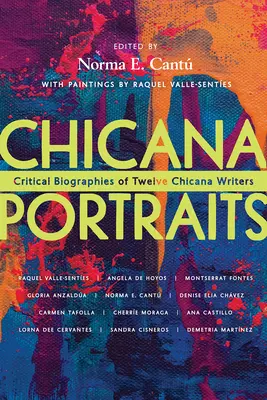 Chicana portrék: Tizenkét chicana író kritikai életrajza - Chicana Portraits: Critical Biographies of Twelve Chicana Writers