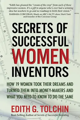 Sikeres női feltalálók titkai: Hogyan úsztak a cápákkal és száz más módszer a saját találmányok kereskedelmi hasznosítására - Secrets of Successful Women Inventors: How They Swam with the Sharks and Hundreds of Other Ways to Commercialize Your Own Inventions