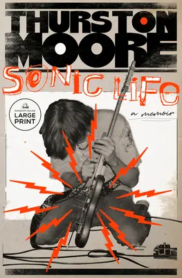 Sonic Life: A Memoir (Emlékiratok) - Sonic Life: A Memoir