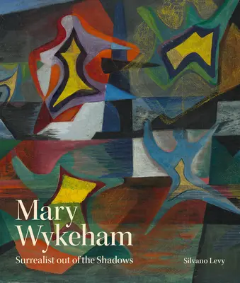 Mary Wykeham: Szürrealista az árnyékból - Mary Wykeham: Surrealist Out of the Shadows