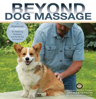 A kutyamasszázson túl: A Breakthrough Method for Relieving Soreness and Achieving Connection (Áttörő módszer a fájdalom enyhítésére és a kapcsolat elérésére) - Beyond Dog Massage: A Breakthrough Method for Relieving Soreness and Achieving Connection